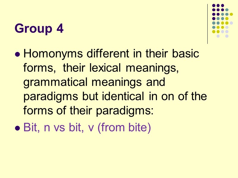 Group 4 Homonyms different in their basic forms,  their lexical meanings, grammatical meanings
